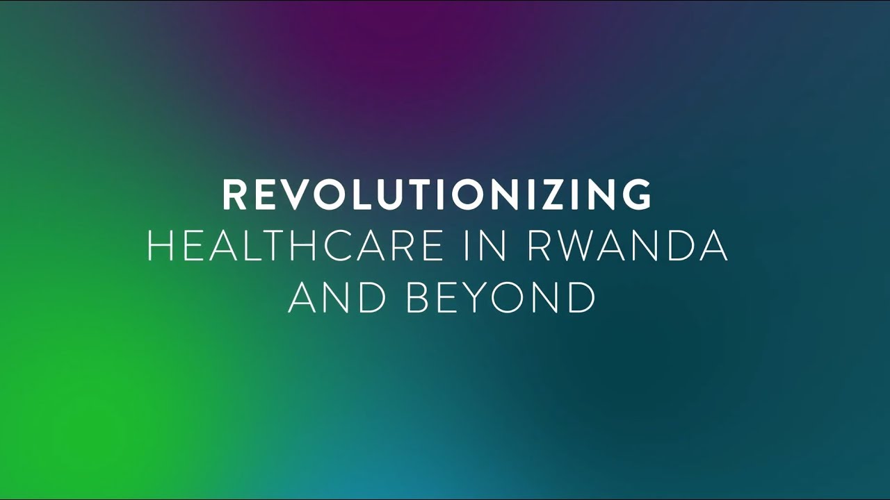 Revolutionizing Healthcare in Rwanda and Beyond